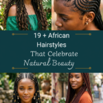 19 + African Hairstyles That Celebrate Natural Beauty